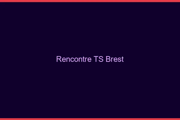 Rencontre TS Brest