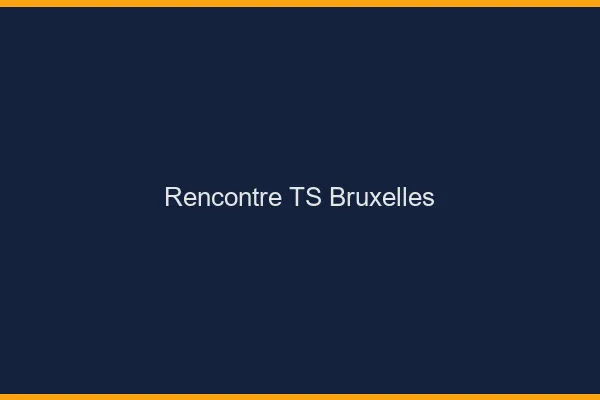 Rencontre TS Bruxelles