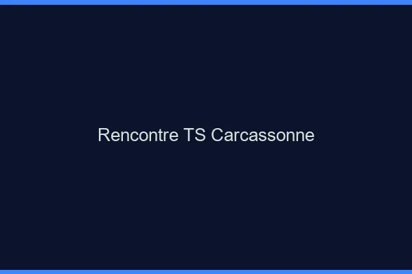 Rencontre TS Carcassonne