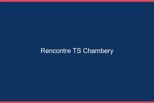 Rencontre TS Chambéry