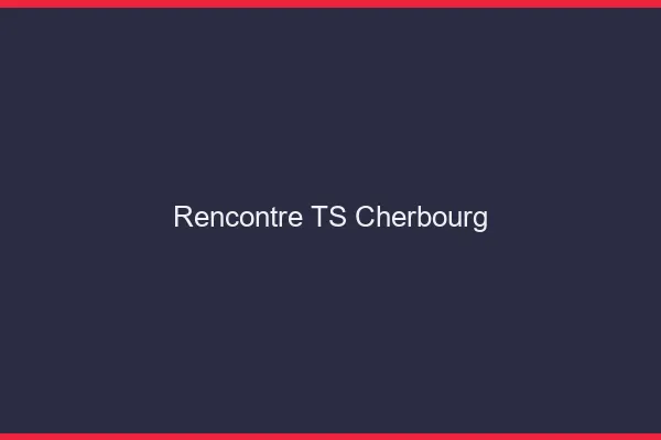 Rencontre TS Cherbourg
