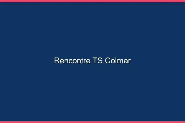 Rencontre TS Colmar