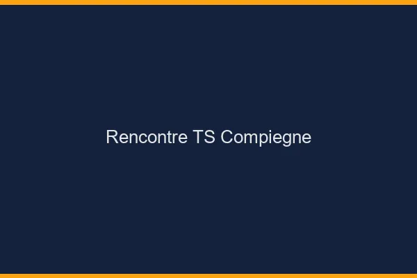 Rencontre TS Compiègne