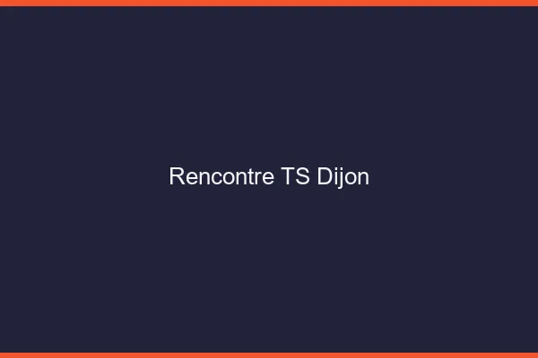 Rencontre TS Dijon