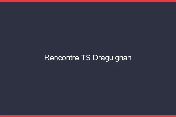 Rencontre TS Draguignan