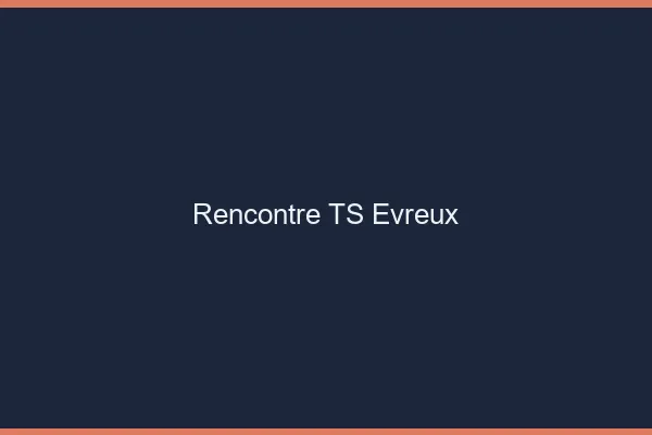 Rencontre TS Évreux