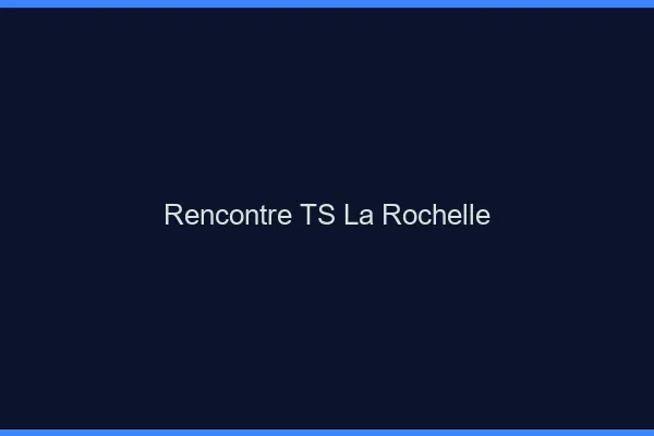 Rencontre TS la rochelle