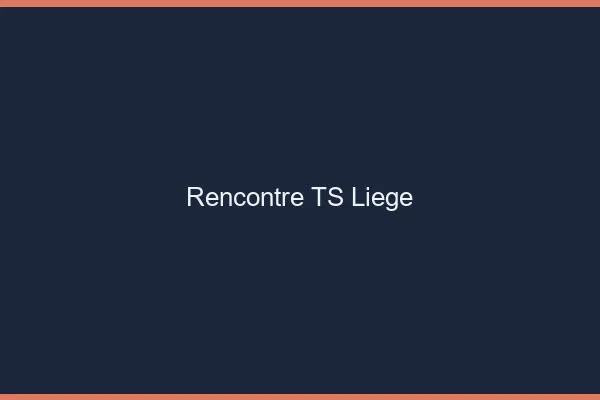 Rencontre TS Liège