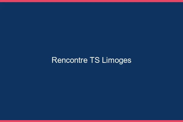 Rencontre TS Limoges
