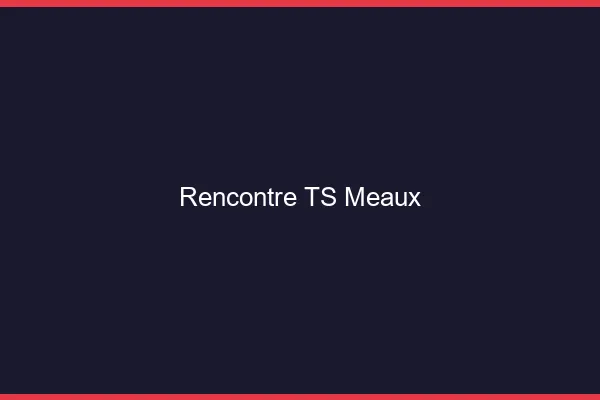 Rencontre TS Meaux