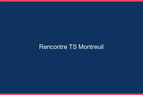 Rencontre TS Montreuil