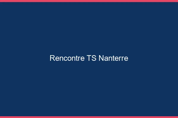 Rencontre TS Nanterre