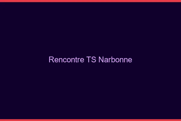 Rencontre TS Narbonne