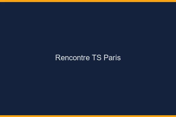 Rencontre TS Paris
