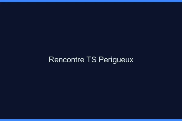Rencontre TS Périgueux