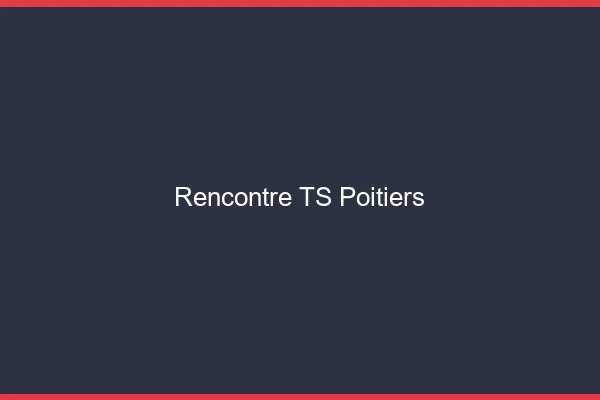 Rencontre TS Poitiers