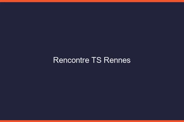 Rencontre TS Rennes