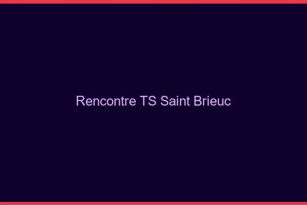 Rencontre TS Saint-Brieuc