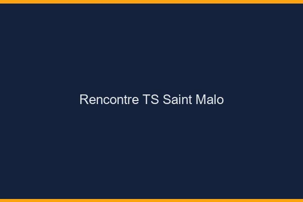 Rencontre TS Saint-Malo