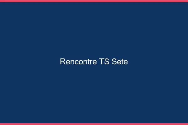 Rencontre TS Sète
