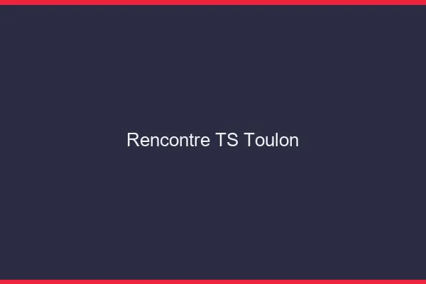 Rencontre TS Toulon