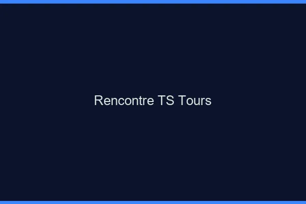 Rencontre TS Tours