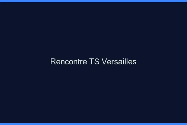 Rencontre TS Versailles