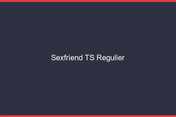Sexfriend TS régulier