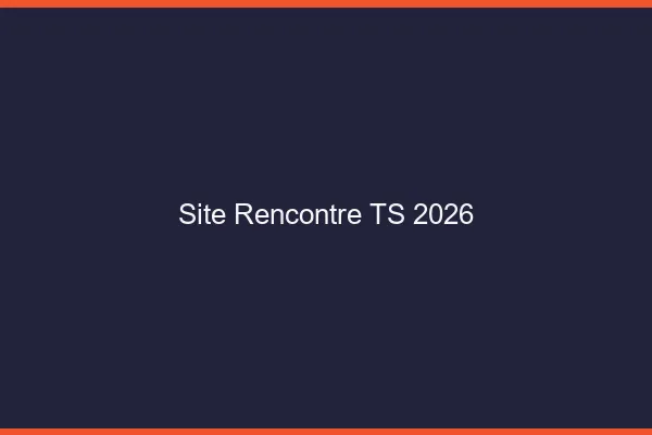 Site rencontre TS 2026