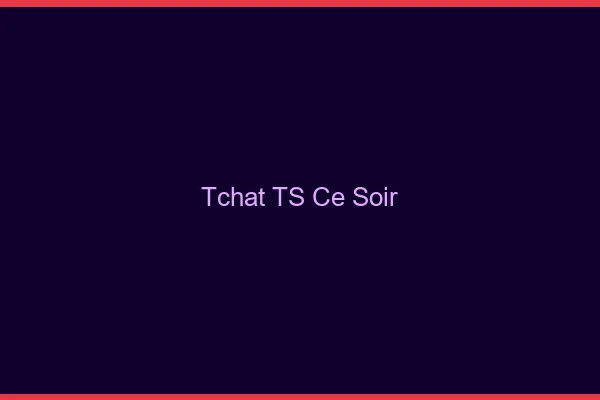 Tchat TS ce soir