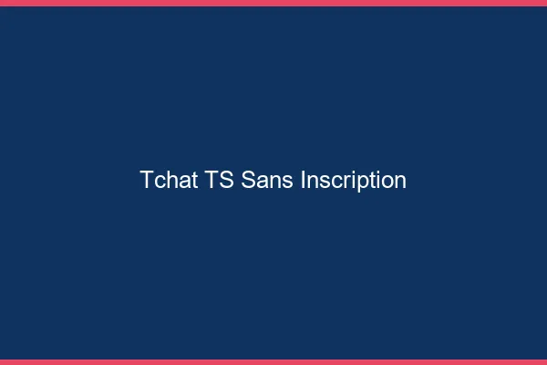 Tchat TS sans inscription