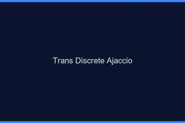 Trans discrète Ajaccio