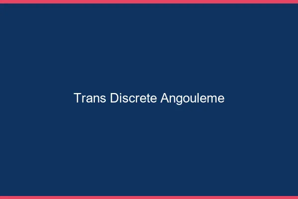 Trans discrète Angoulême