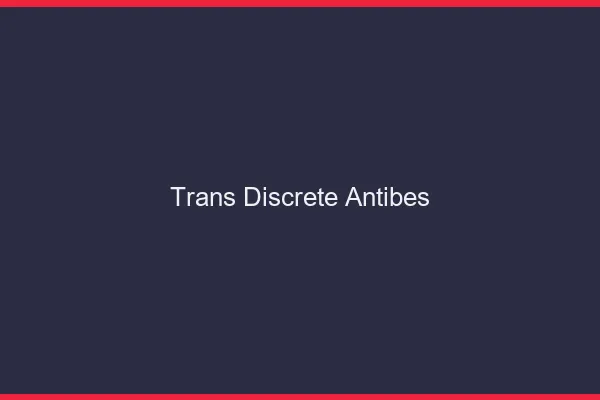 Trans discrète Antibes