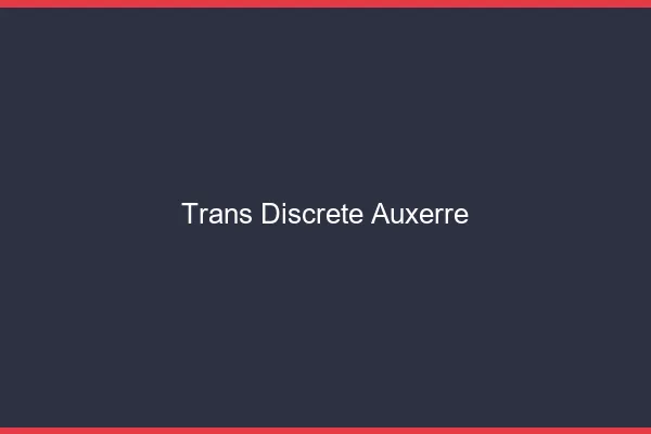 Trans discrète Auxerre