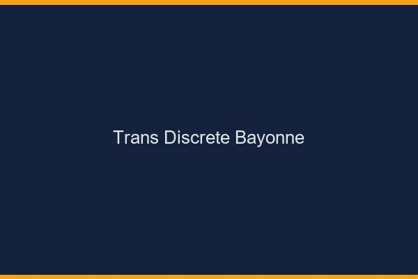 Trans discrète Bayonne