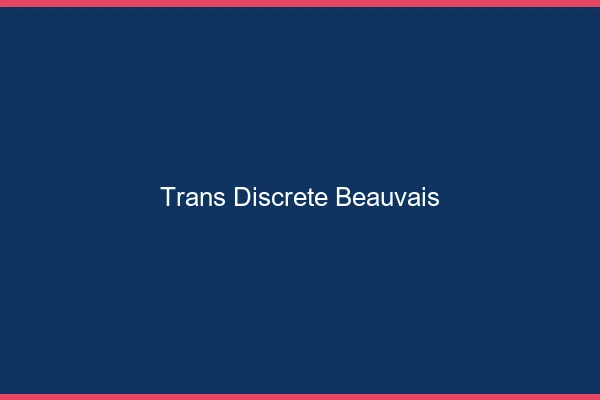 Trans discrète Beauvais