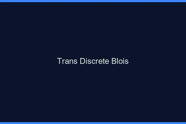 Trans discrète Blois