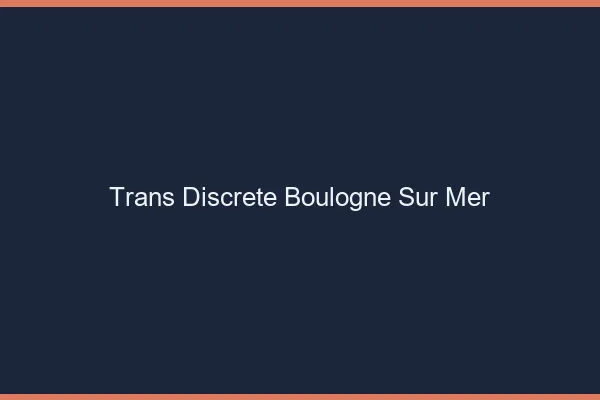Trans discrète Boulogne-sur-Mer