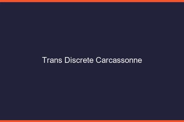 Trans discrète Carcassonne