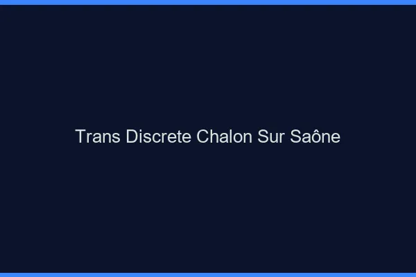 Trans discrète Chalon-sur-Saône