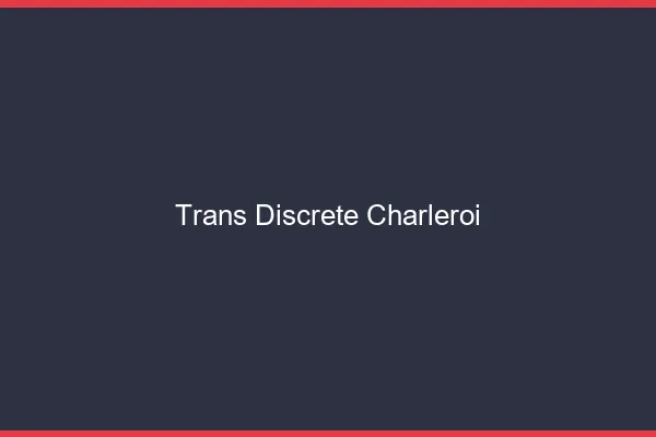 Trans discrète Charleroi