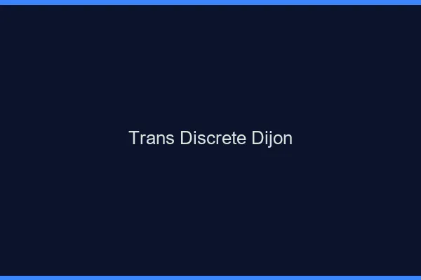 Trans discrète Dijon