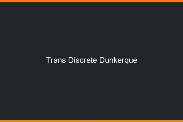 Trans discrète Dunkerque