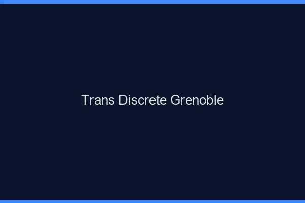 Trans discrète Grenoble
