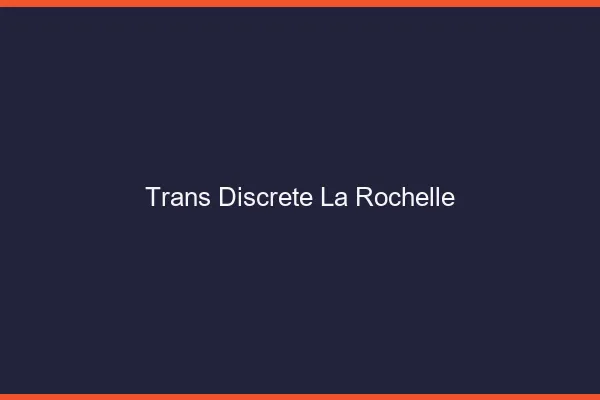 Trans discrète la rochelle