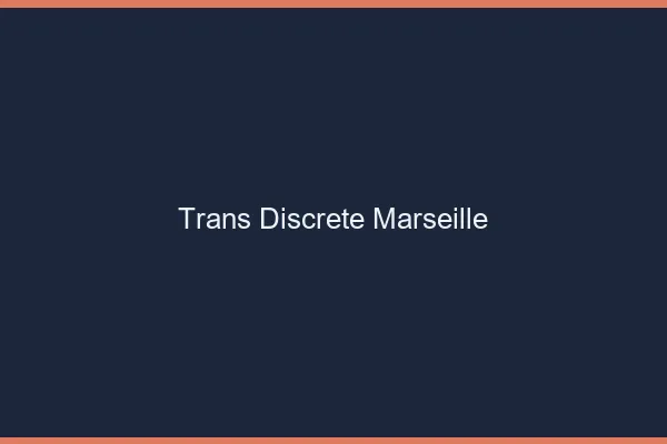 Trans discrète Marseille