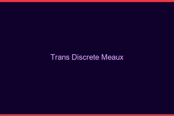 Trans discrète Meaux