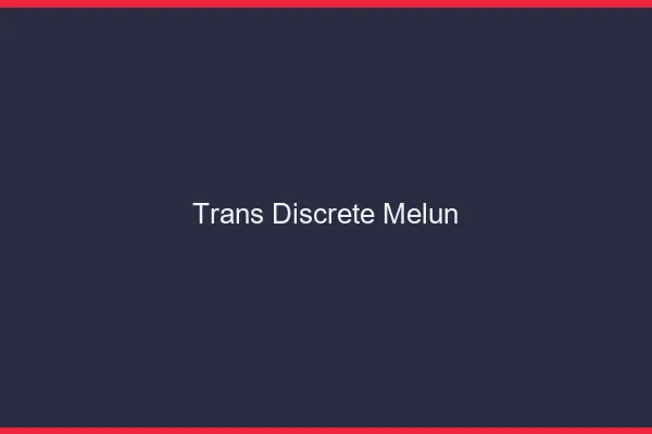 Trans discrète Melun