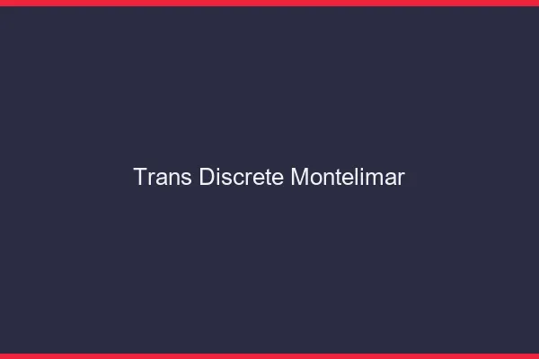 Trans discrète Montélimar